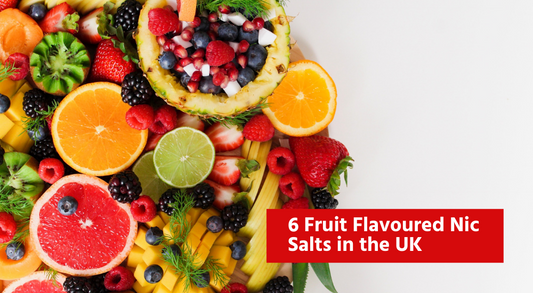 6 Fruit Flavoured Nic Salts in the UK